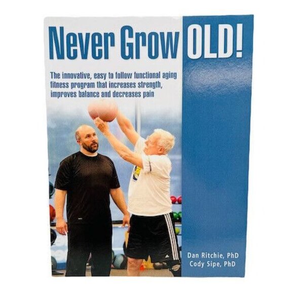 Never Grow Old! Fitness Program Book For Aging By Dan Ritchie & Cody Sipe - Picture 1 of 10